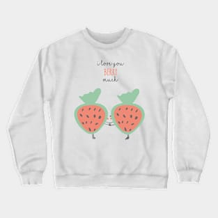 I love you berry much Crewneck Sweatshirt